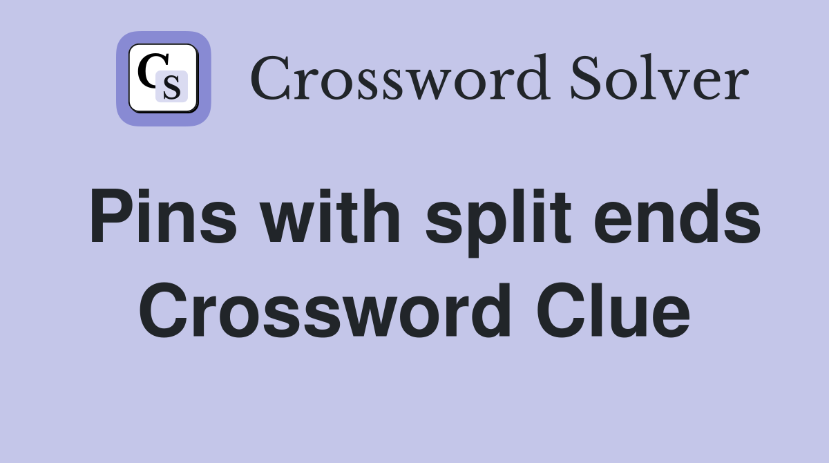 Pins with split ends Crossword Clue