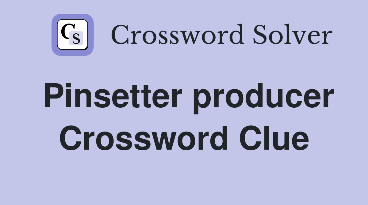 Pinsetter producer Crossword Clue