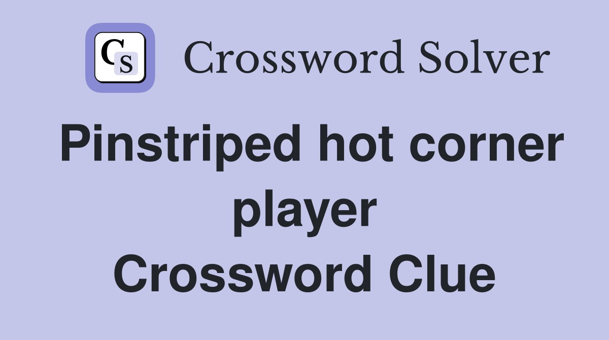 Pinstriped hot corner player Crossword Clue