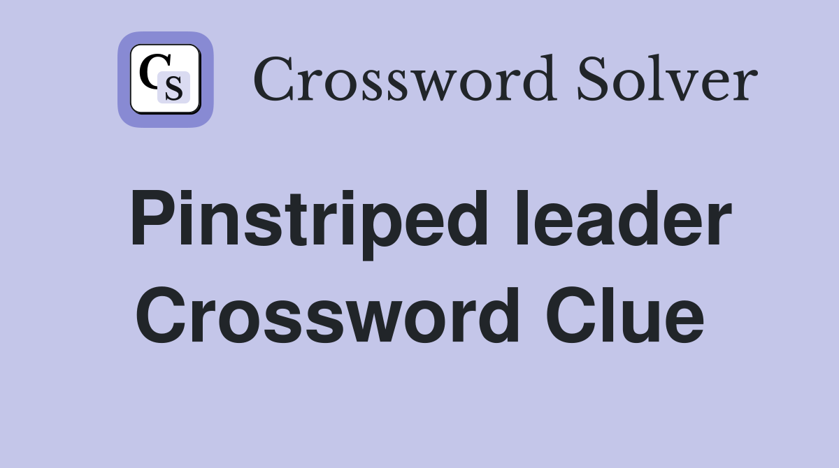 Pinstriped leader Crossword Clue