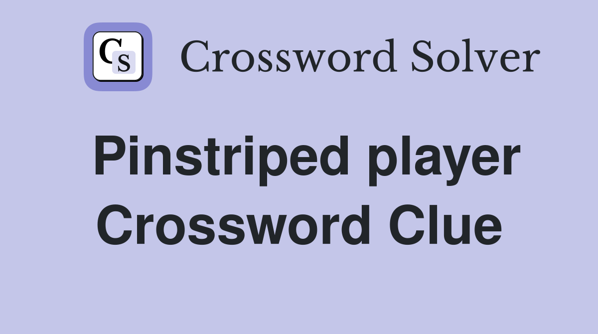 Pinstriped player Crossword Clue