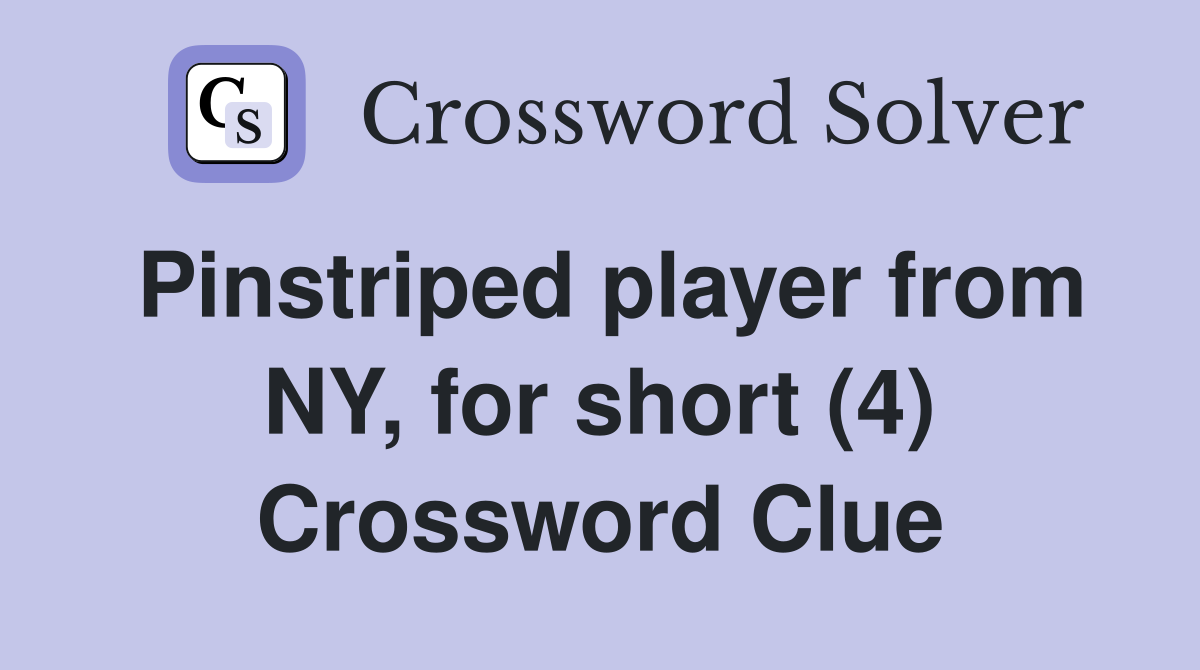 Pinstriped player from NY, for short (4) Crossword Clue