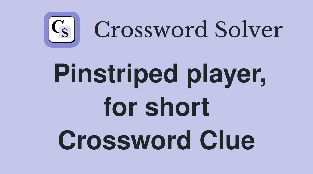 Pinstriped player, for short Crossword Clue