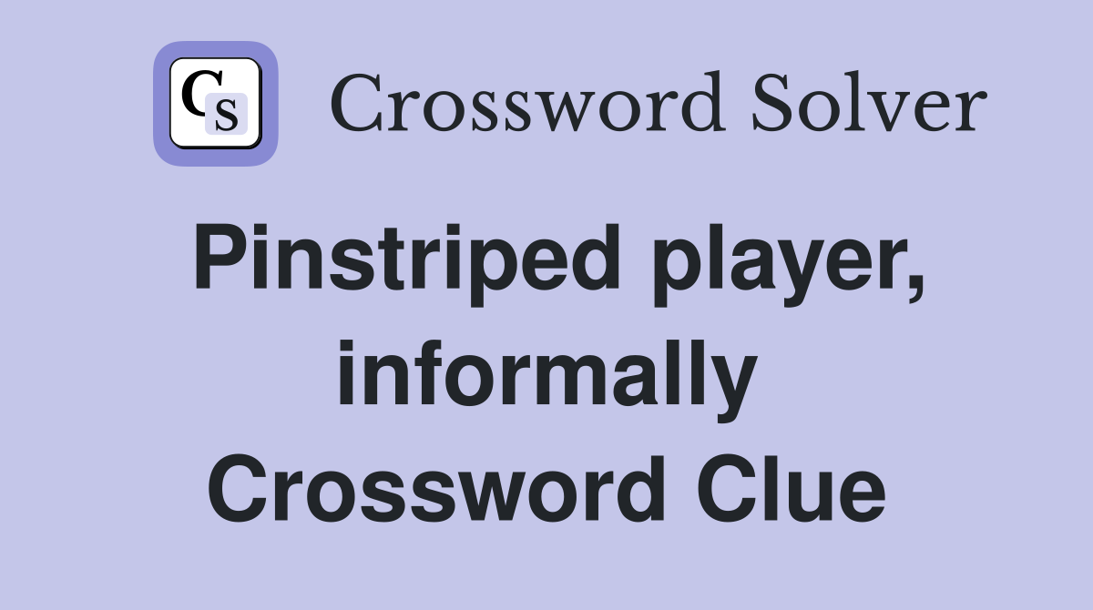 Pinstriped player, informally Crossword Clue