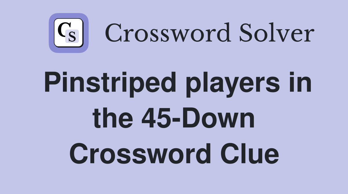 Pinstriped players in the 45-Down Crossword Clue