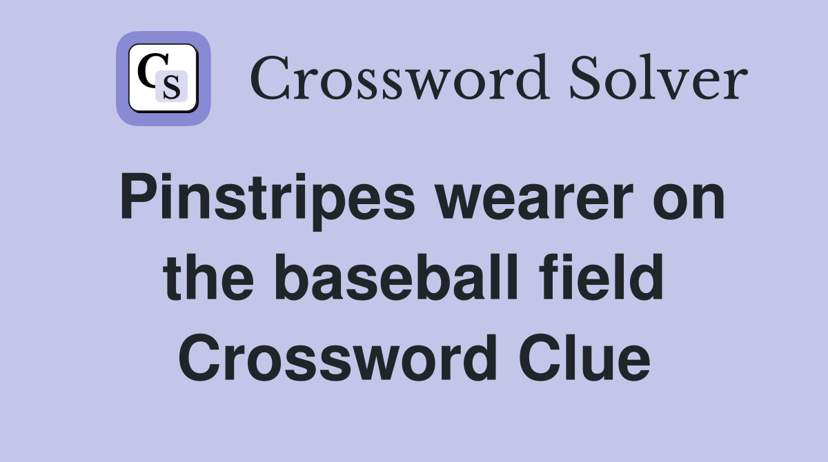 Pinstripes wearer on the baseball field Crossword Clue