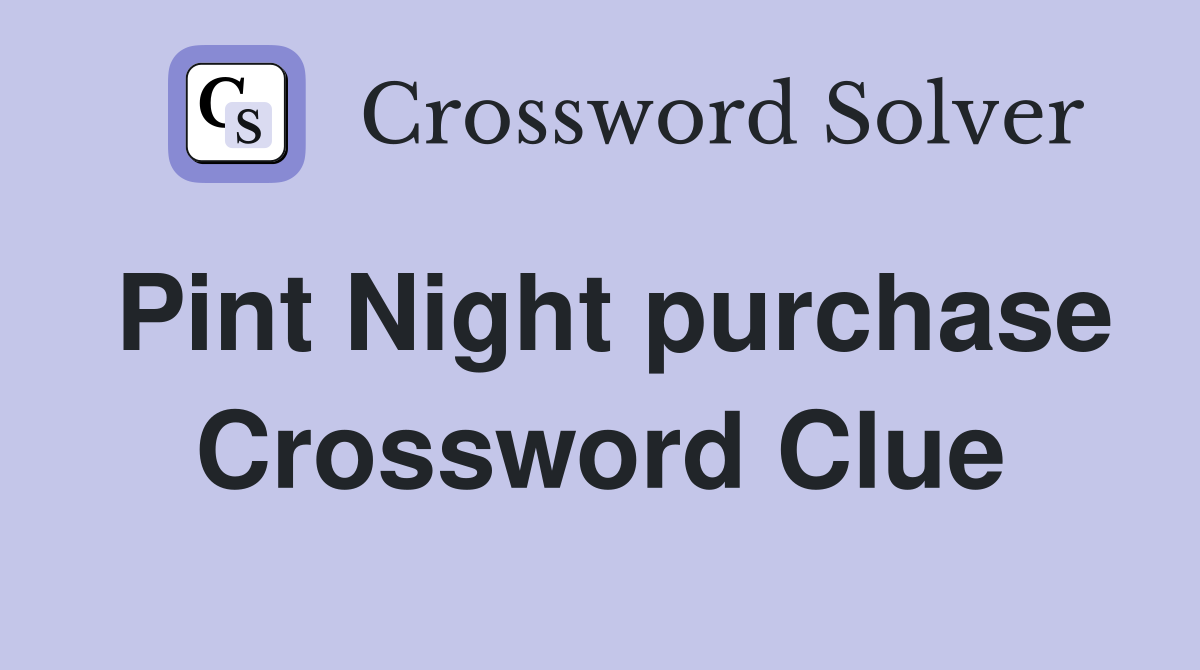 Pint Night purchase Crossword Clue