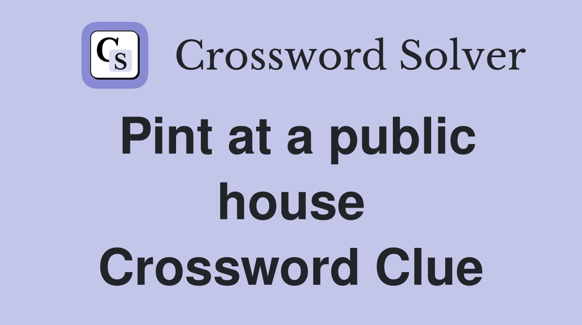 Pint at a public house Crossword Clue