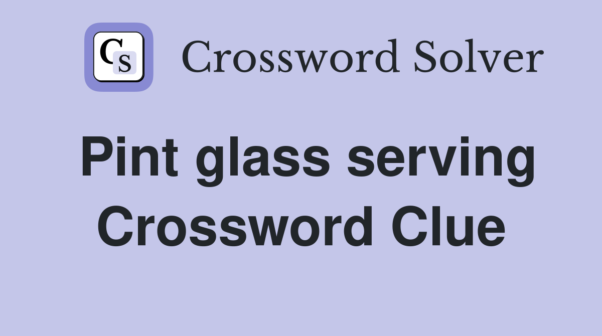 Pint glass serving Crossword Clue
