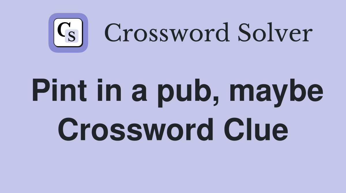Pint in a pub, maybe Crossword Clue