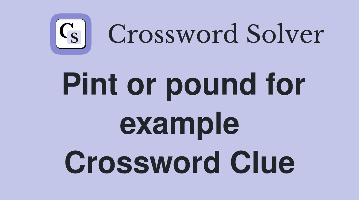 Pint or pound for example Crossword Clue