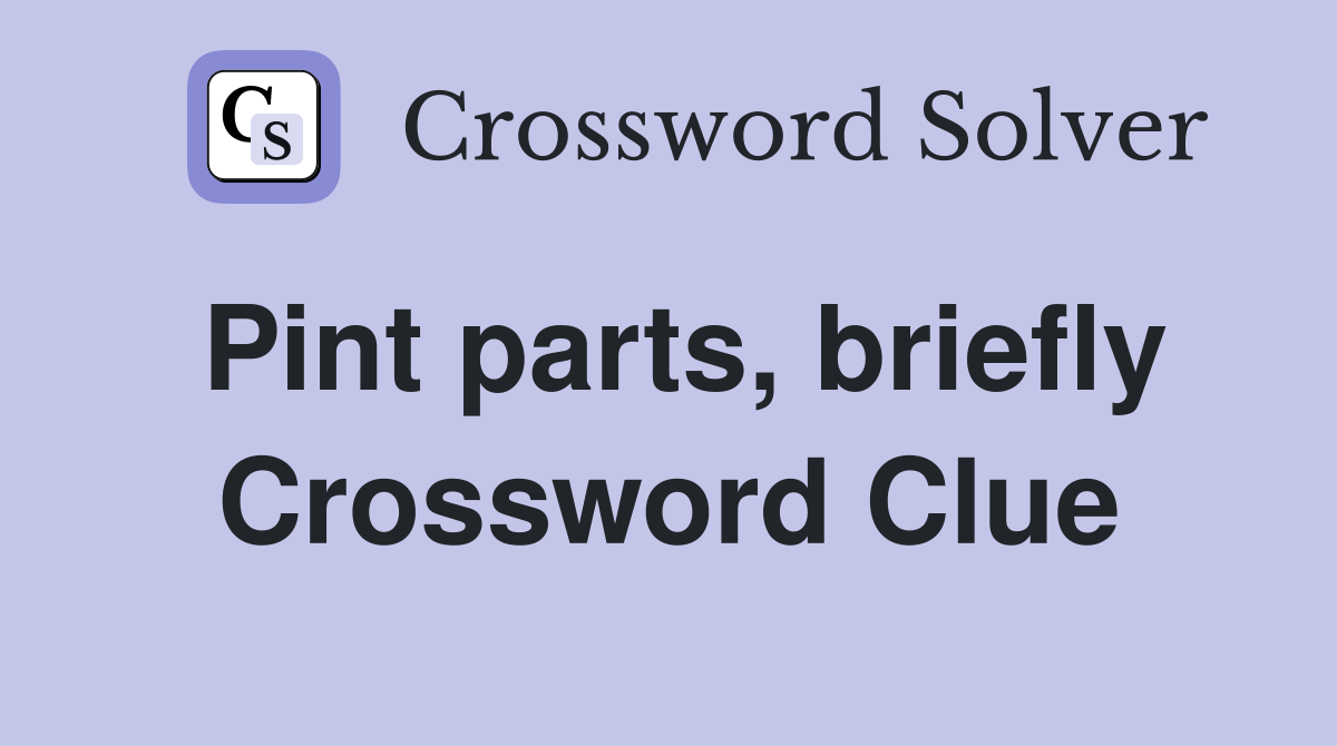 Pint parts, briefly Crossword Clue