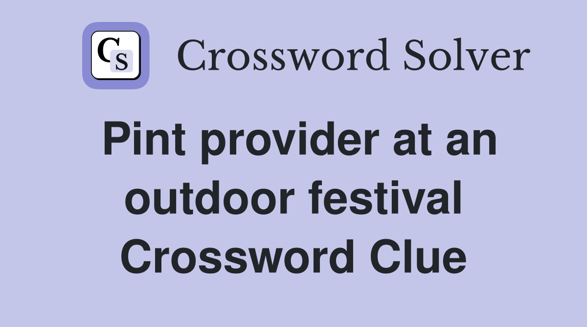 Pint provider at an outdoor festival Crossword Clue