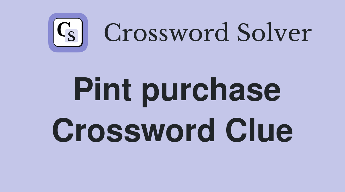 Pint purchase Crossword Clue