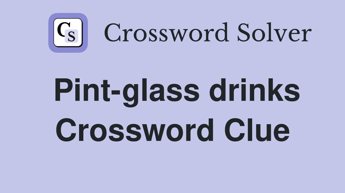 Pint-glass drinks Crossword Clue
