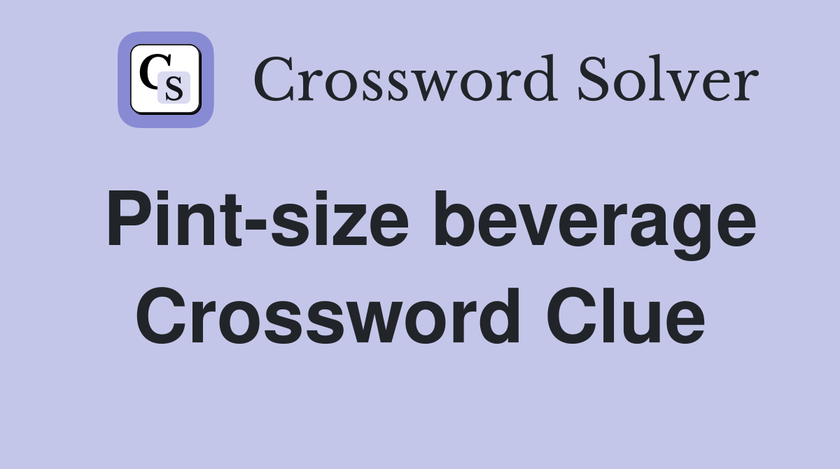Pint-size beverage Crossword Clue