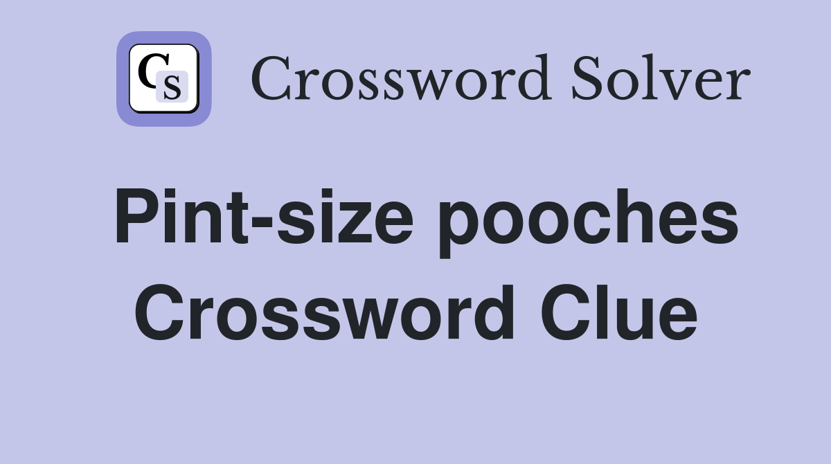 Pint-size pooches Crossword Clue