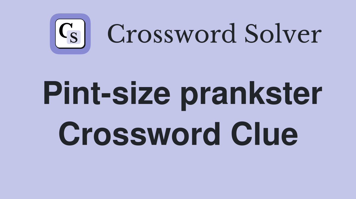 Pint-size prankster Crossword Clue