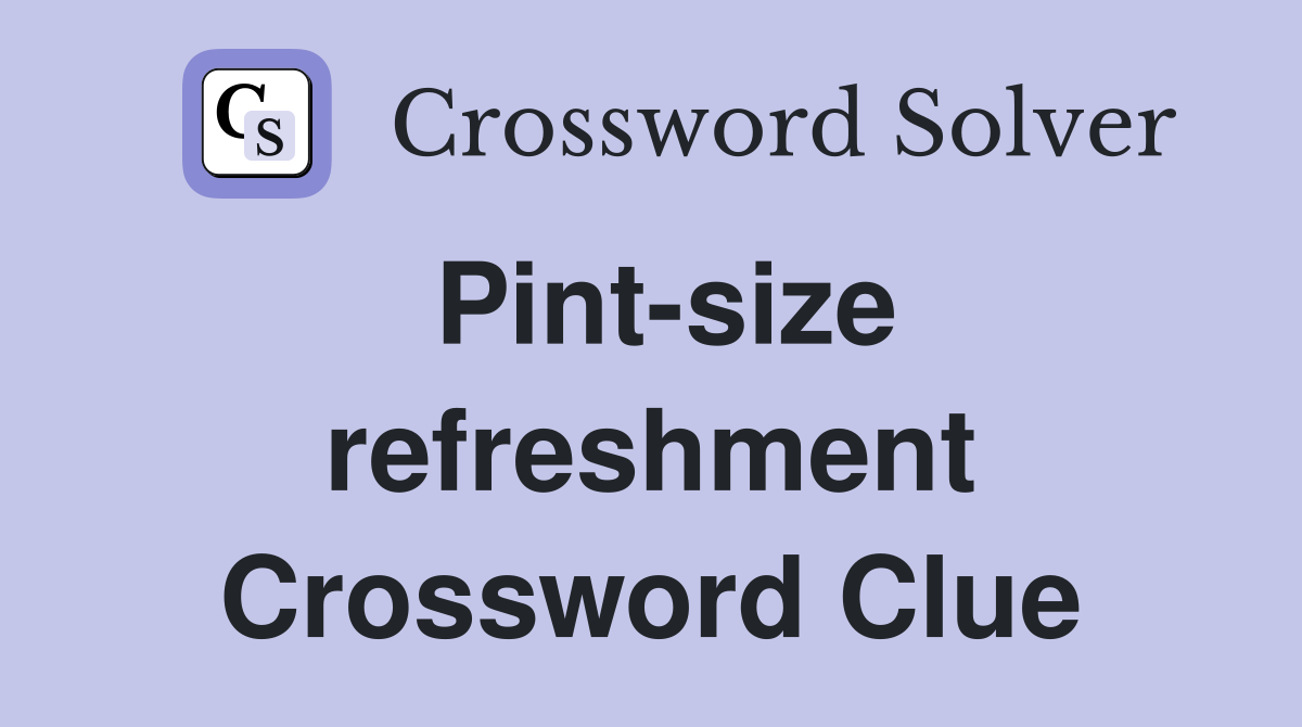 Pint-size refreshment Crossword Clue