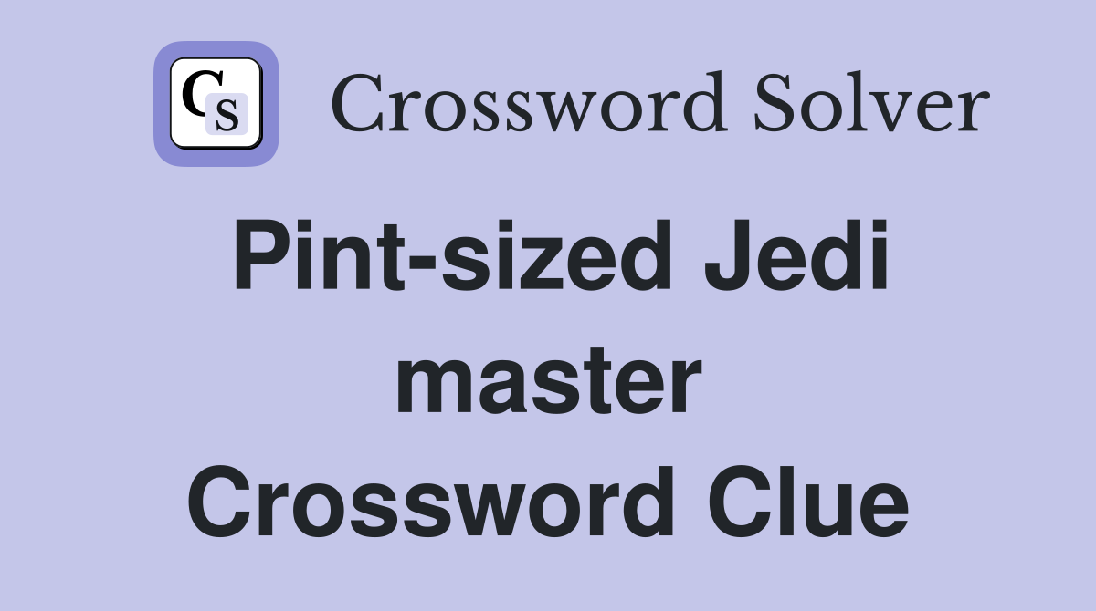 Pint-sized Jedi master Crossword Clue