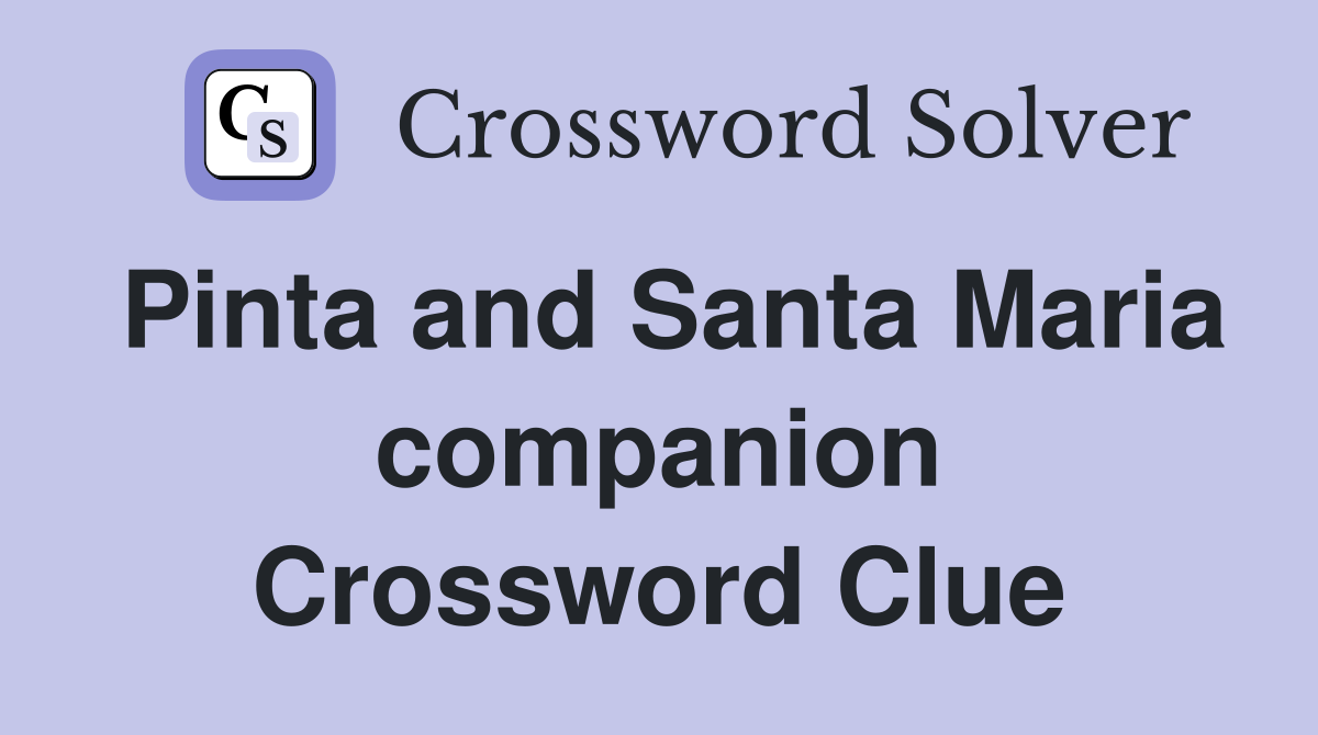 Pinta and Santa Maria companion Crossword Clue