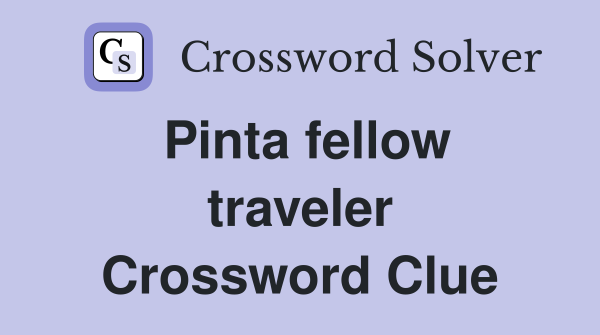 Pinta fellow traveler Crossword Clue