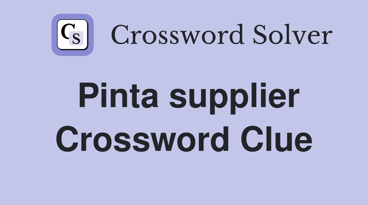 Pinta supplier Crossword Clue