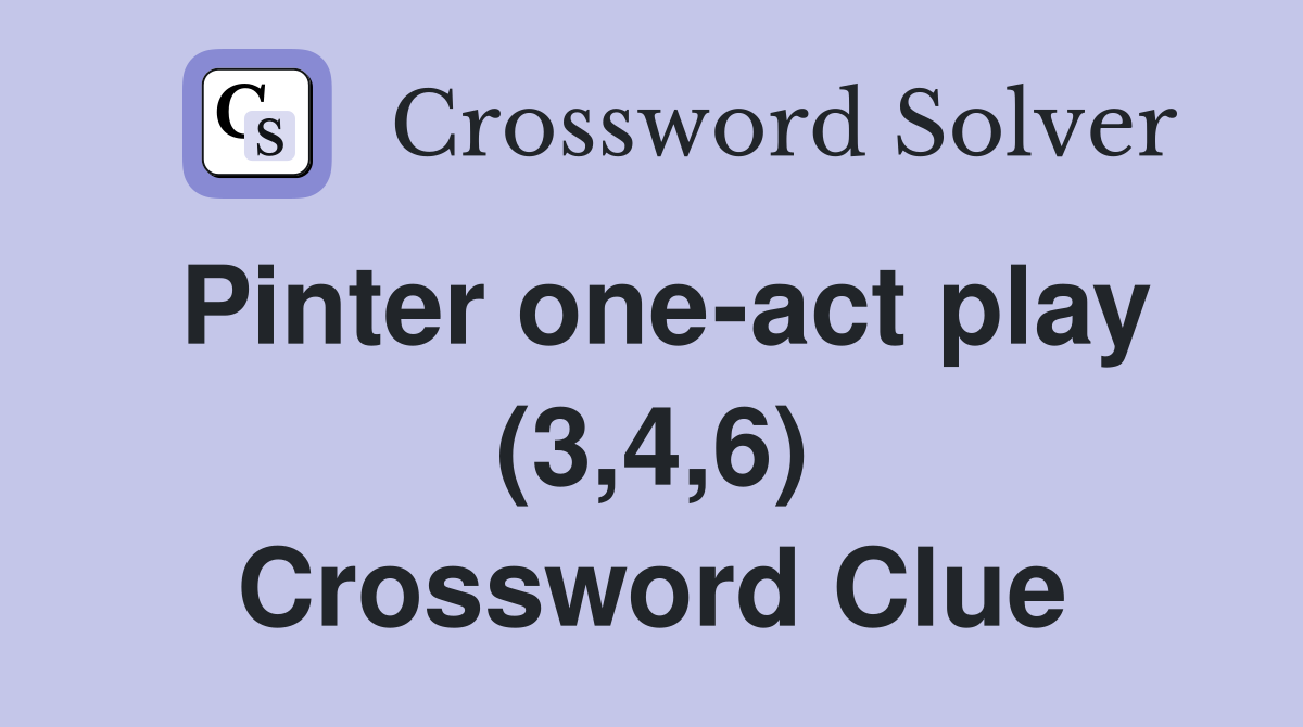 Pinter one-act play (3,4,6) Crossword Clue