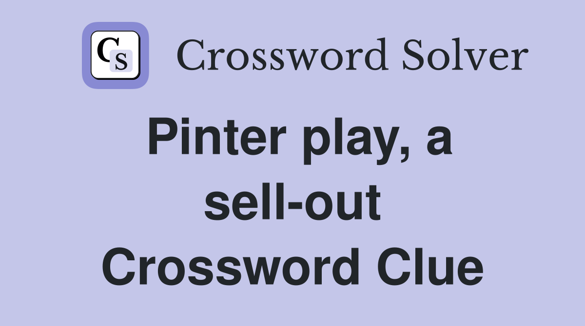 Pinter play, a sell-out Crossword Clue