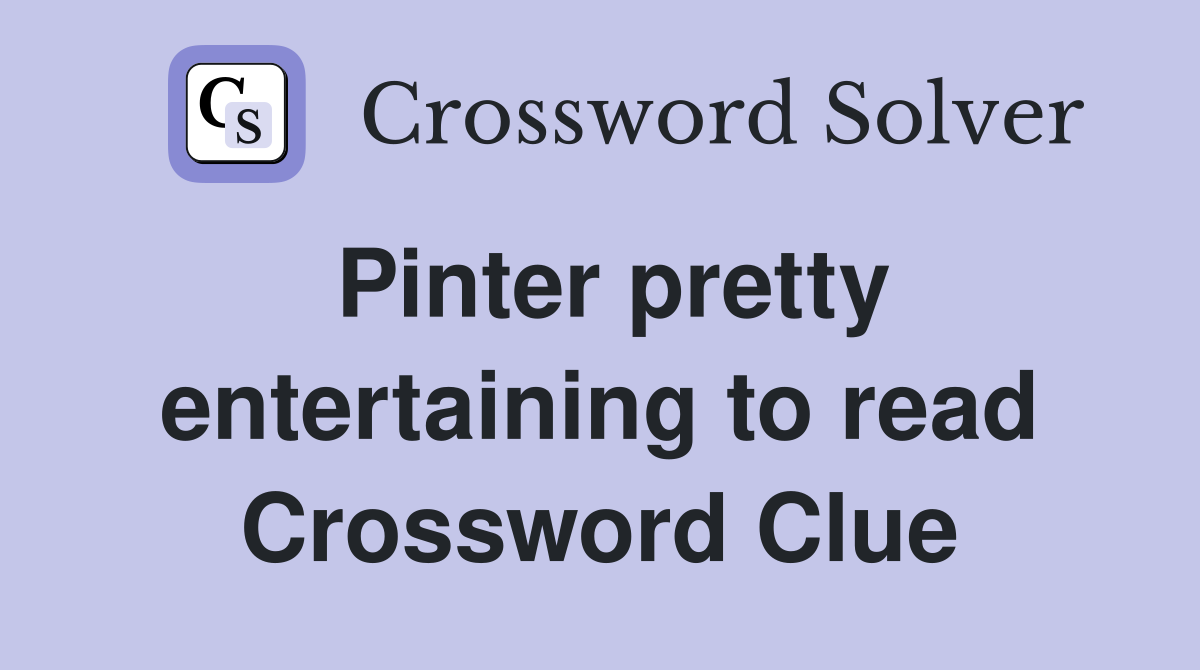 Pinter pretty entertaining to read Crossword Clue