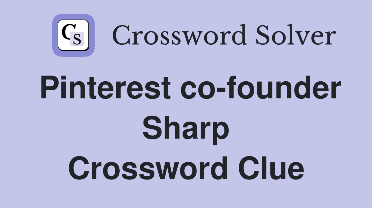 Pinterest co-founder Sharp Crossword Clue