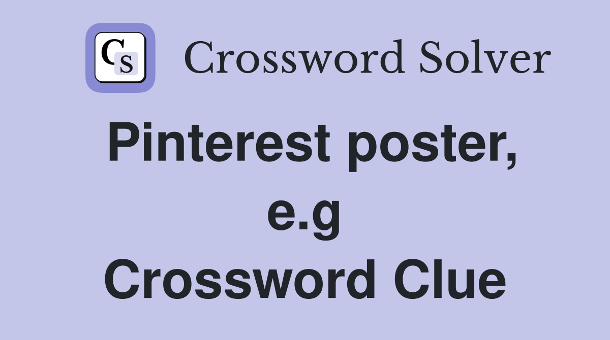 Pinterest poster, e.g Crossword Clue
