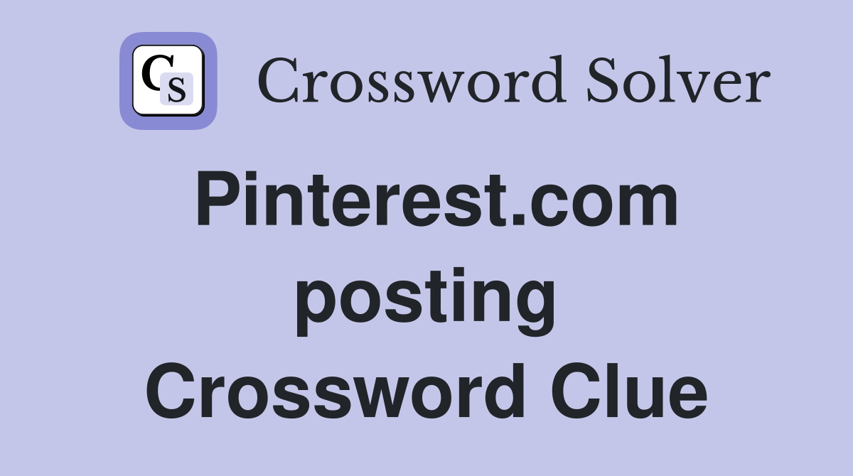 Pinterest.com posting Crossword Clue