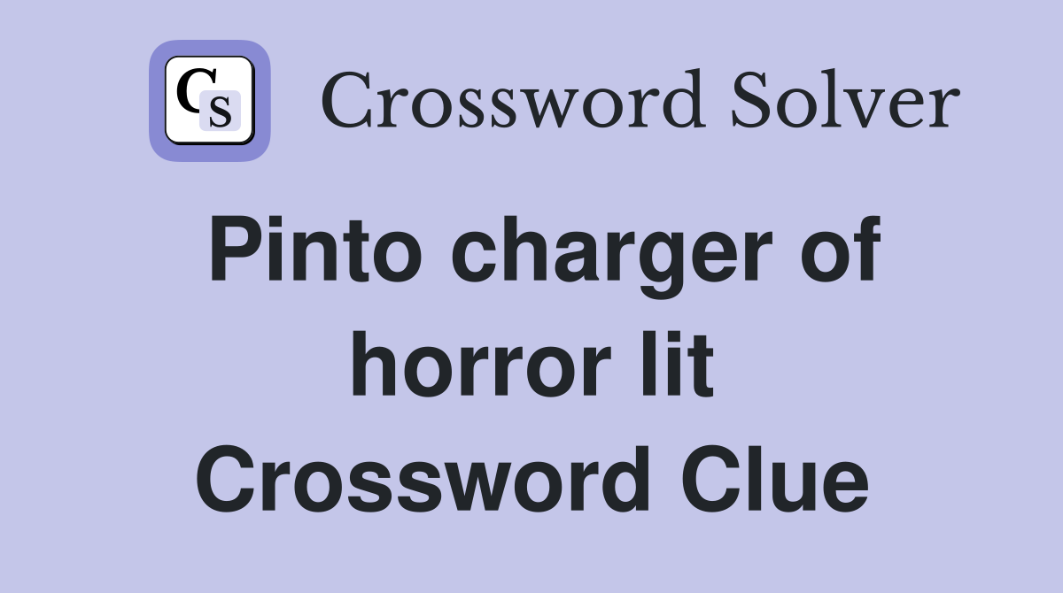 Pinto charger of horror lit Crossword Clue