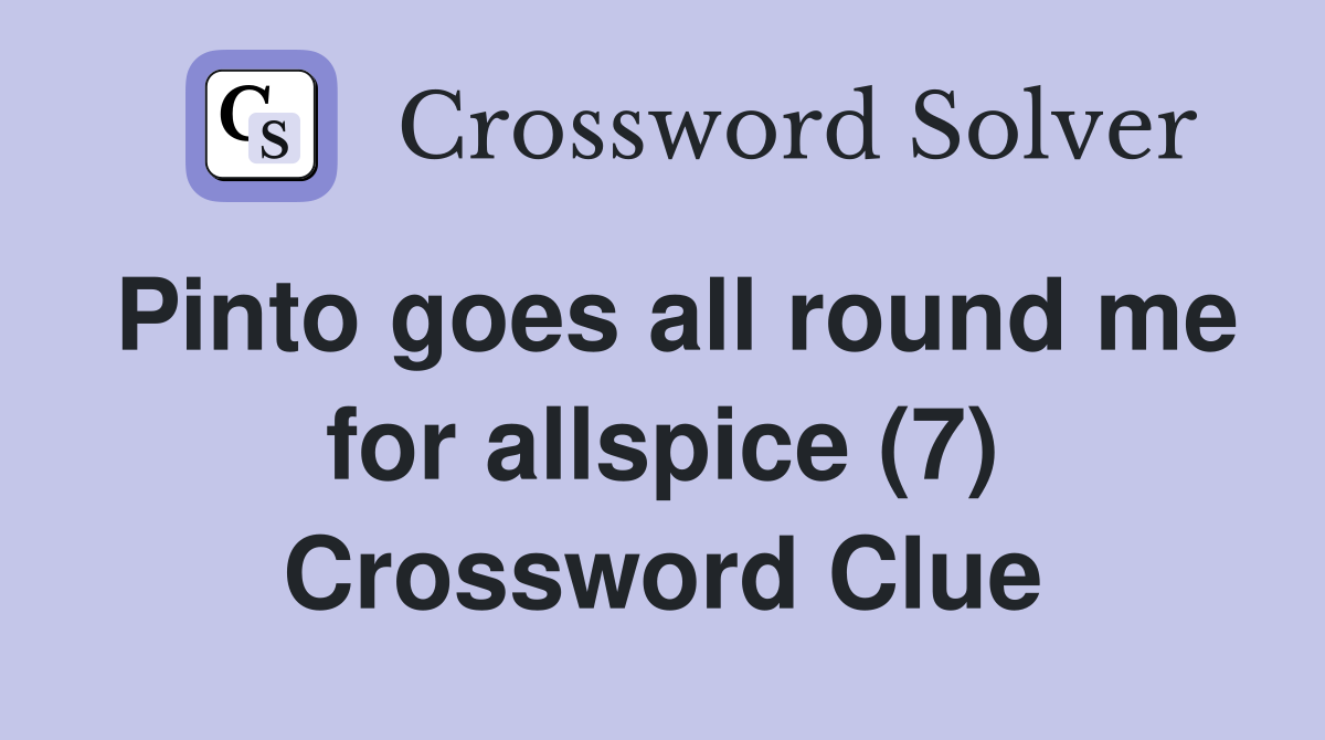 Pinto goes all round me for allspice (7) Crossword Clue