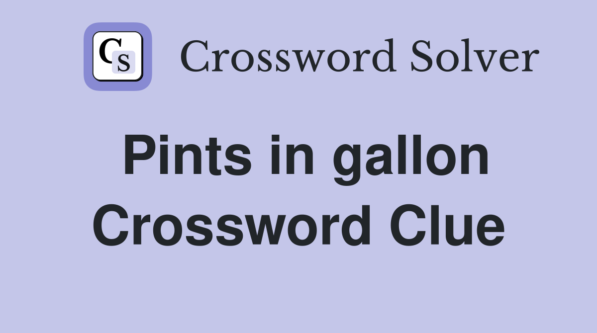 Pints in gallon Crossword Clue