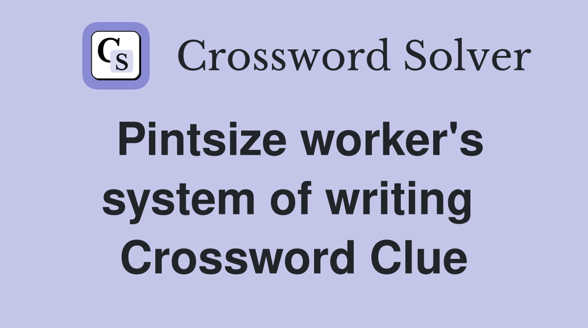 Pintsize worker's system of writing  Crossword Clue