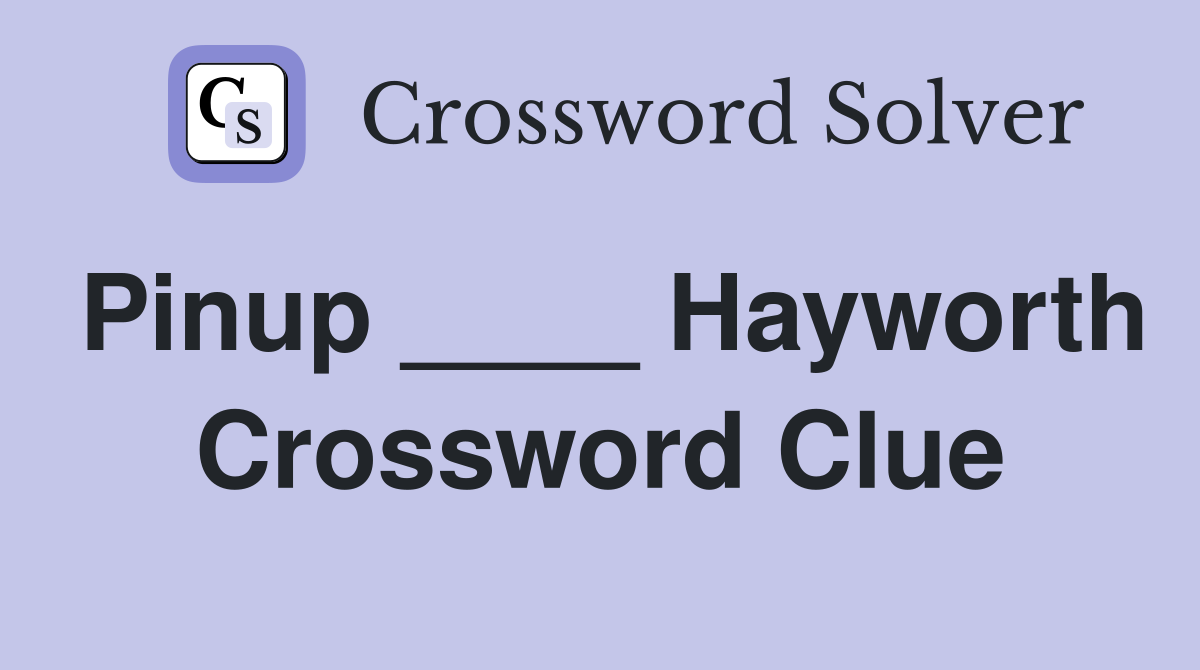 Pinup ____ Hayworth Crossword Clue
