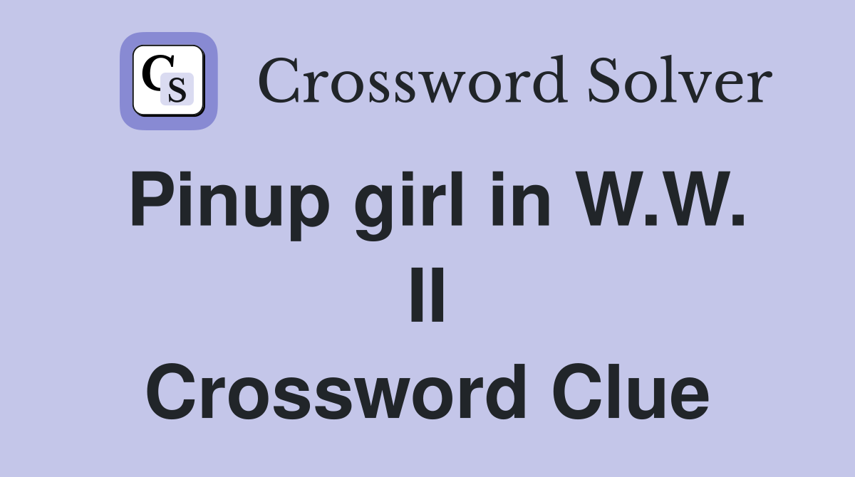 Pinup girl in W.W. II Crossword Clue