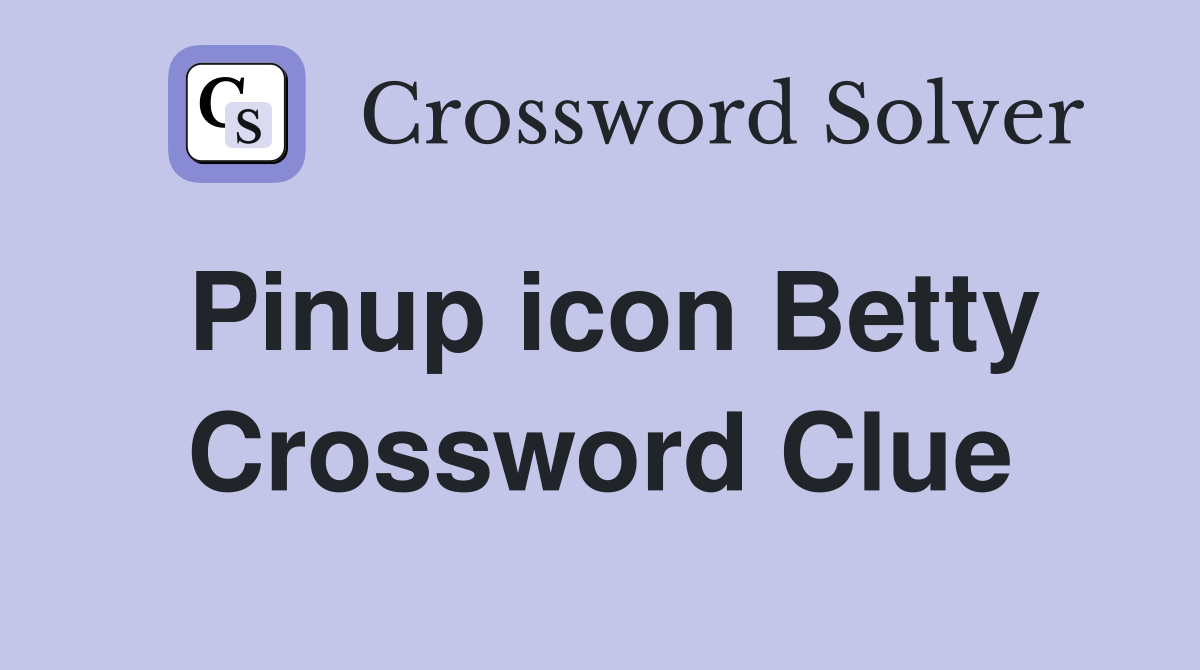 Pinup icon Betty Crossword Clue