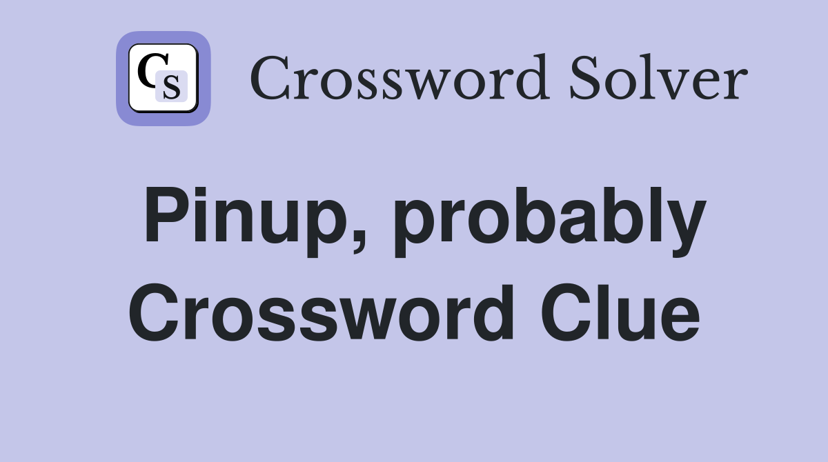 Pinup, probably Crossword Clue