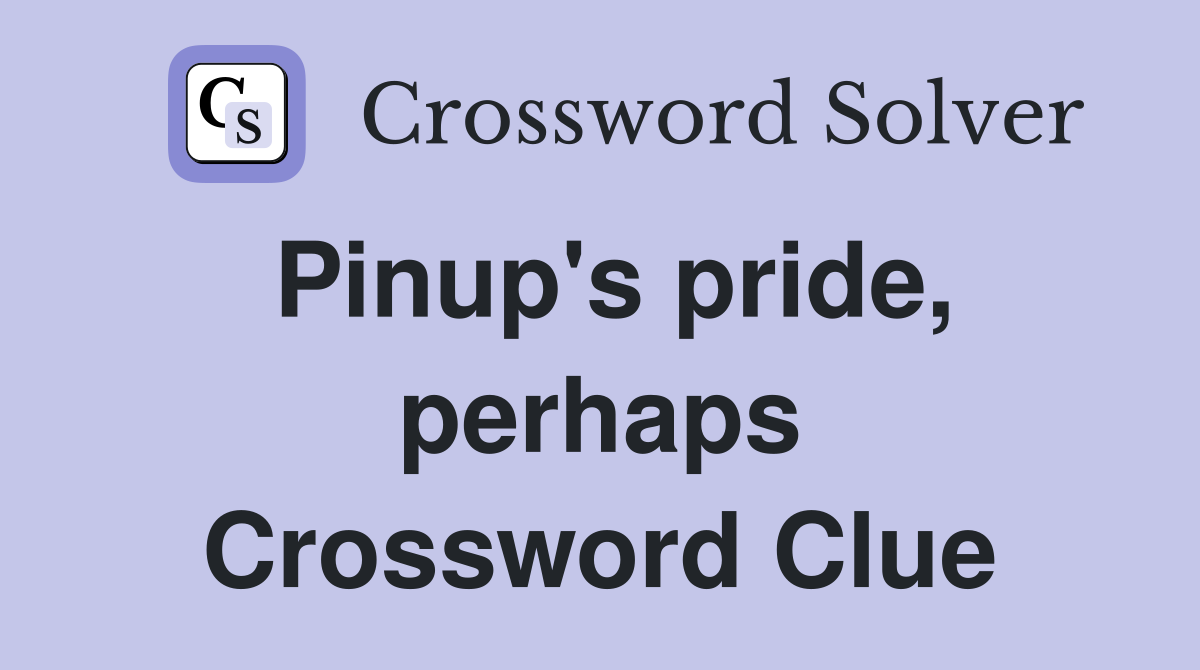 Pinup's pride, perhaps Crossword Clue