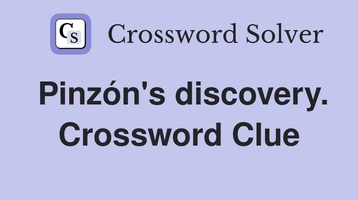 Pinzón's discovery. Crossword Clue