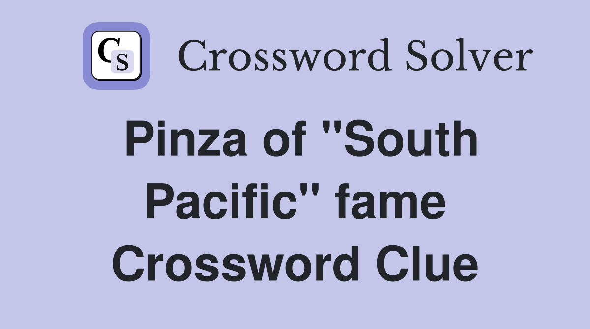 Pinza of "South Pacific" fame Crossword Clue