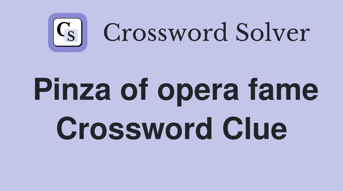 Pinza of opera fame Crossword Clue