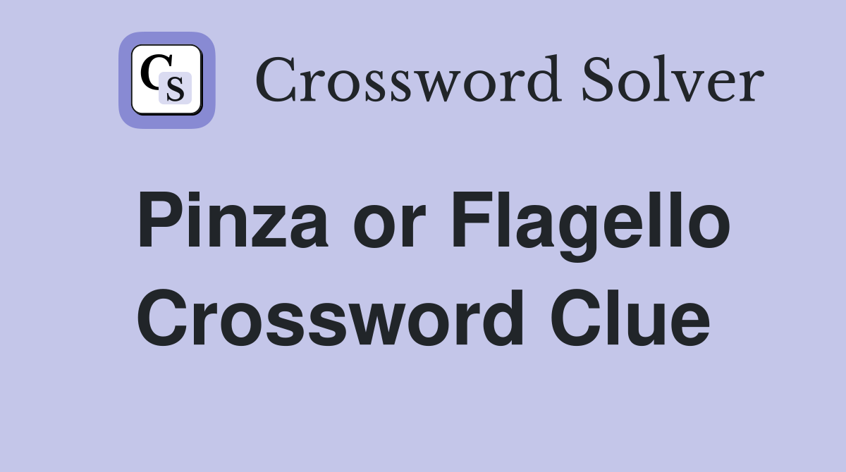 Pinza or Flagello Crossword Clue