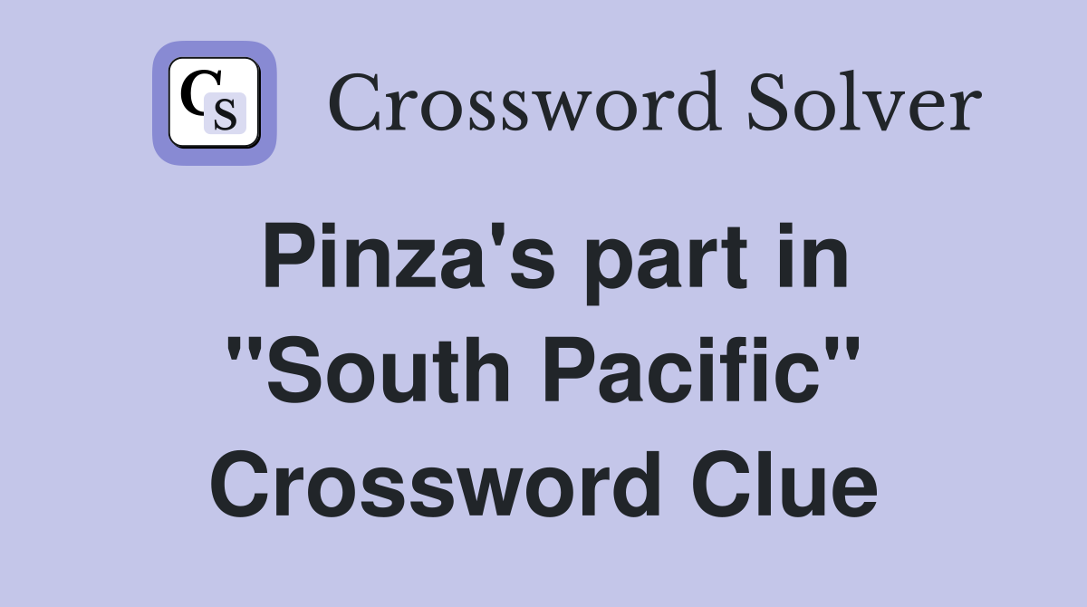 Pinza's part in "South Pacific" Crossword Clue
