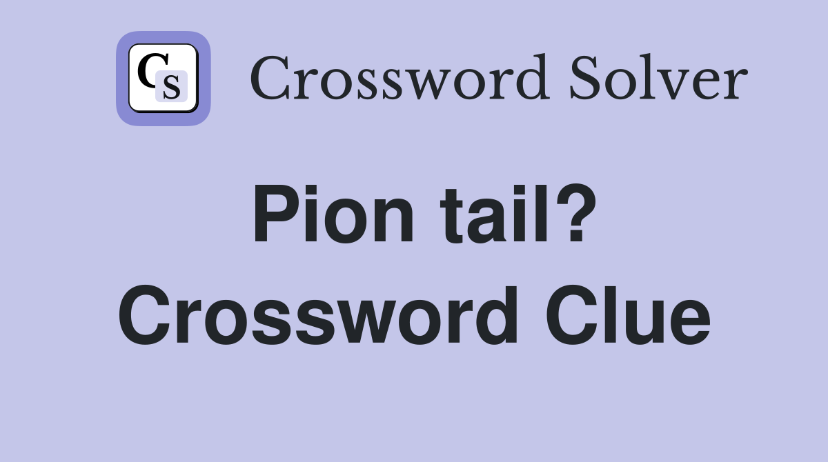 Pion tail? Crossword Clue