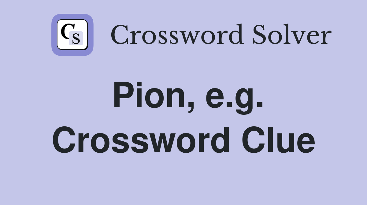 Pion, e.g. Crossword Clue