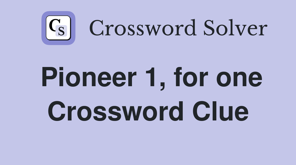 Pioneer 1, for one Crossword Clue